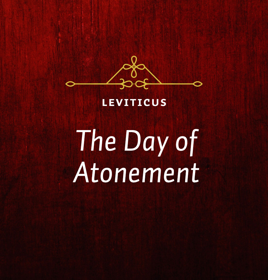 Tuesday The Day Of Atonement Leviticus 16 1 34 Think Act Biblically